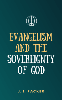 Evangelism-and-the-Sovereignty-of-God-by-J.-I.-Packer-Book-Summary
