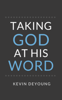 Book Summary of Taking God At His Word By Kevin Deyoung