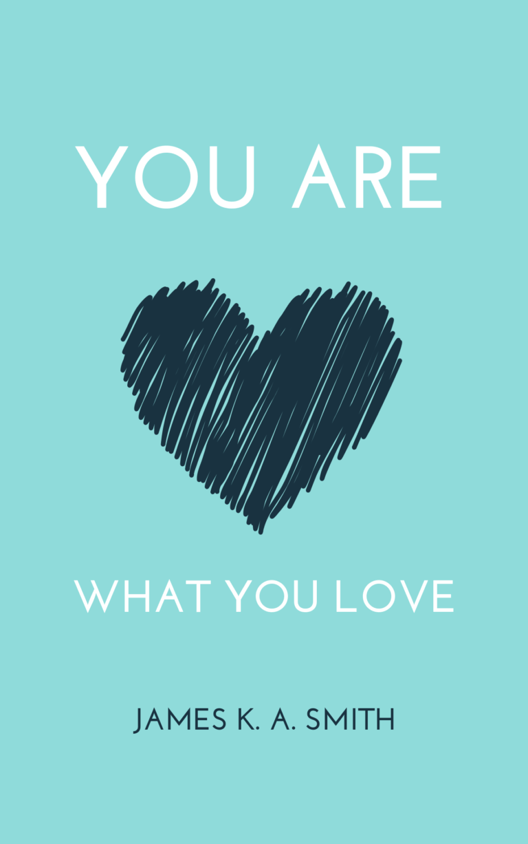 You are what you love by james k a smith accelerate books
