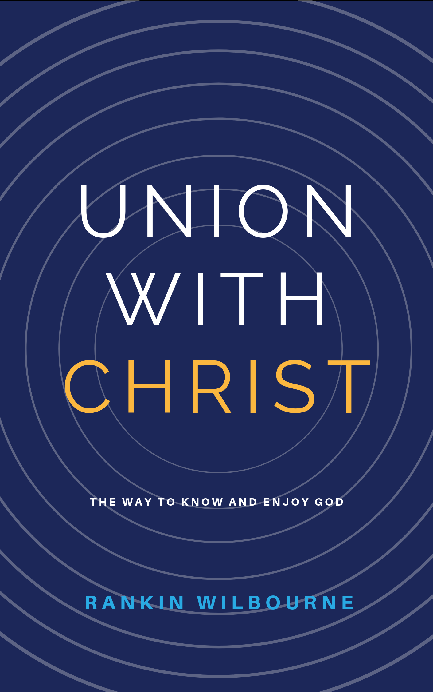 Book Summary of Union With Christ By Rankin Wilbourne