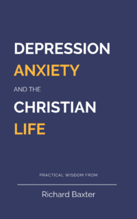 Book Summary of Depression Anxiety and the Christian Life by Richard Baxter
