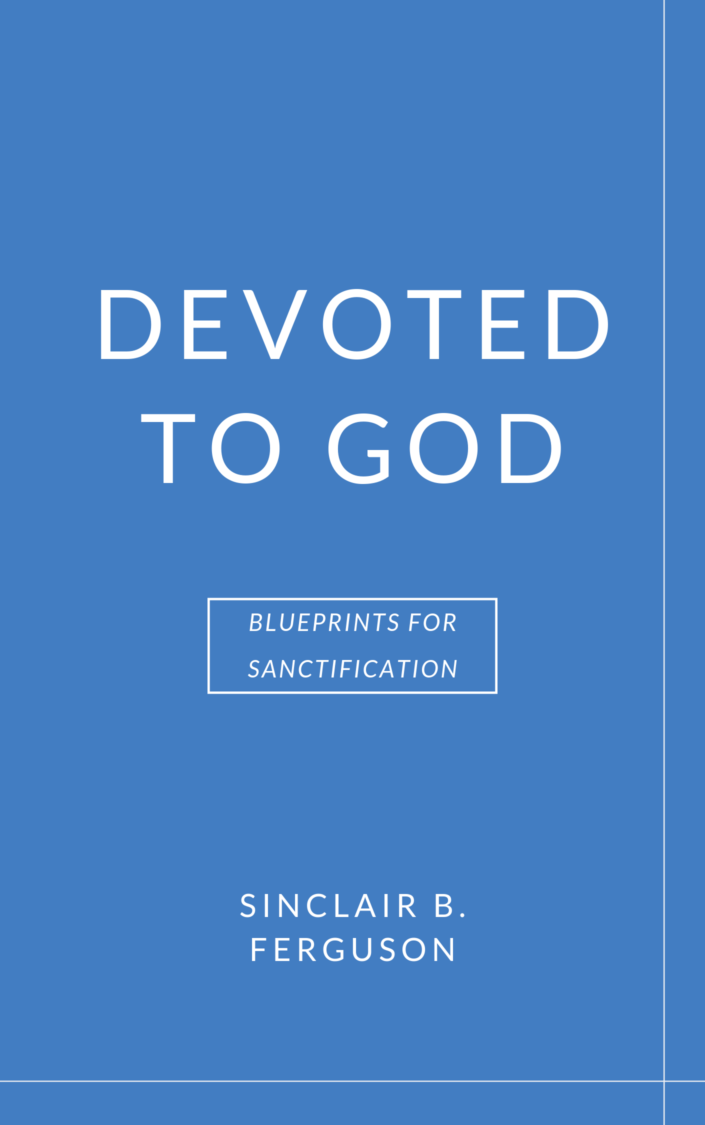 Book Summary of Devoted to God by Sinclair B. Ferguson ...