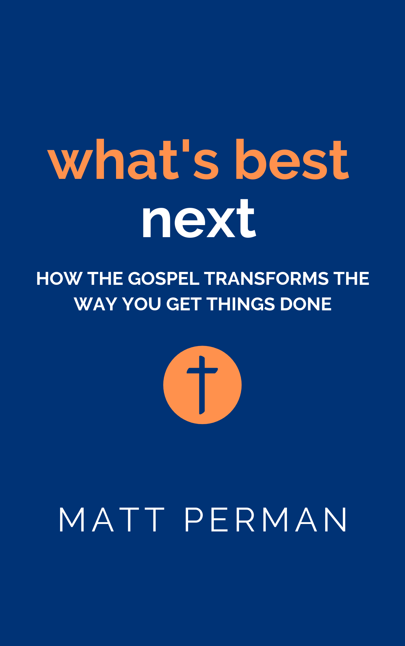 Book Summary of What’s Best Next by Matt Perman – Accelerate Books