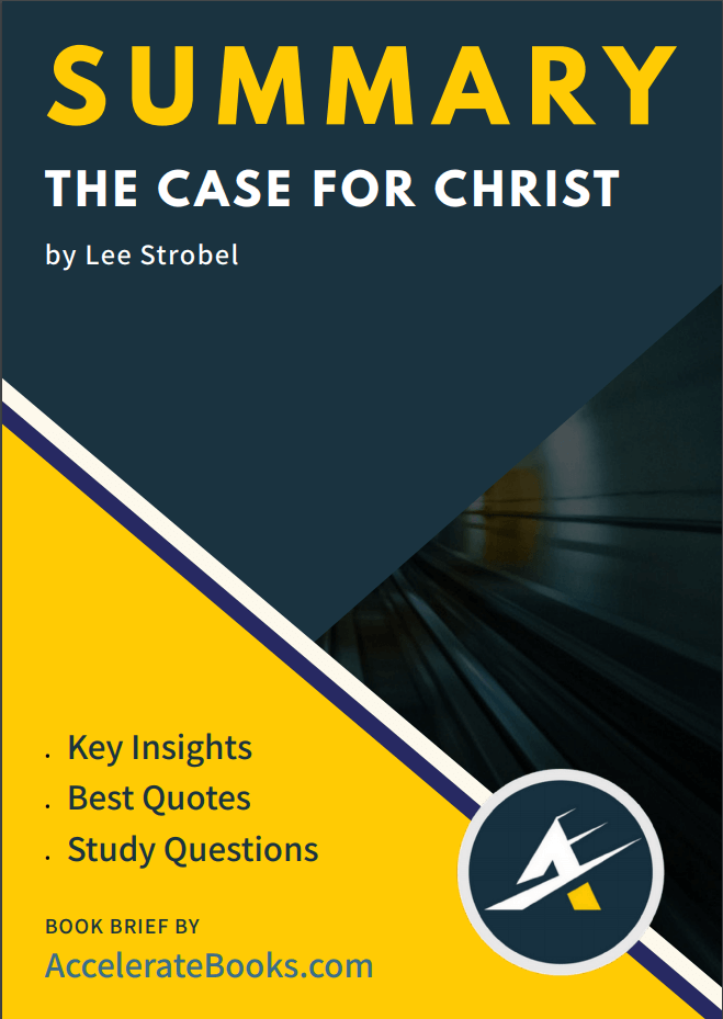 Book Summary of The Case for Christ by Lee Strobel Accelerate Books