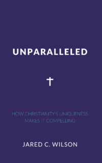 Book Summary of Unparalleled by Jared Wilson