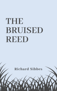 Book Summary of The Bruised Reed by Richard Sibbes