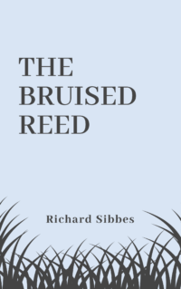 Book Summary of The Bruised Reed by Richard Sibbes