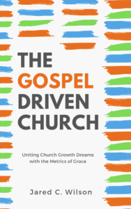 Book Summary of The Gospel-Driven Church by Jared C. Wilson