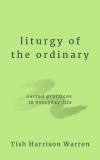 Liturgy of the Ordinary by Tish Harrison Warren Liturgy of the Ordinary by Tish Harrison Warren