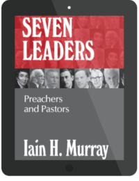 Book Summary of Seven Leaders by Iain H. Murray