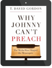 Book Summary of Why Johnny Can't Preach by T. David Gordon