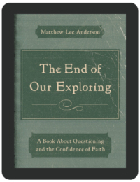Book Summary of The End of Our Exploring by Matthew Lee Anderson