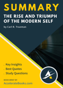 Book Summary of The Rise and Triumph of the Modern Self by Carl R. Trueman