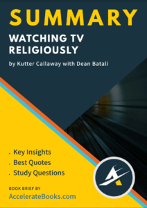 Book Summary of Watching TV Religiously by Kutter Callaway with Dean Batali
