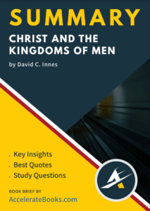 Book Summary of Christ and the Kingdoms of Men by David C. Innes
