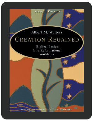 Book Summary of Creation Regained by Albert M. Wolters