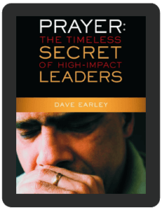 Book Summary of Prayer: The Timeless Secret of High Impact Leaders by Dave Earley