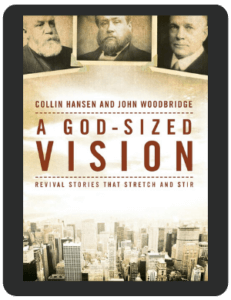 Book Summary of A God-Sized Vision by Collin Hansen & John Woodbridge