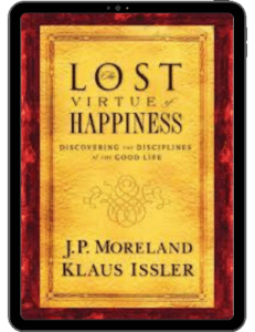 Book Summary of The Lost Virtue of Happiness by J.P. Moreland & Klaus Issler
